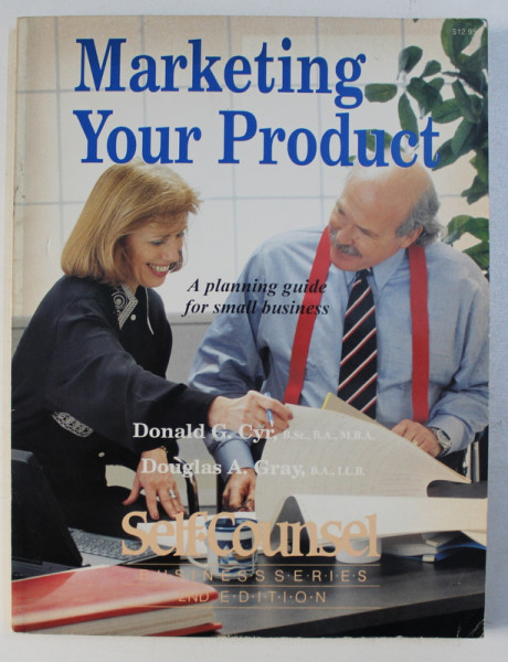 MARKETING YOUR PRODUCT , A PLANNING GUIDE FOR SMALL BUSINESS by DONALD G. CYR , DOUGLAS A. GRAY , 1994