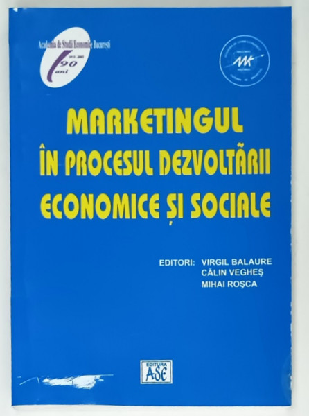 MARKETINGUL IN PROCESUL DEZVOLTARII ECONOMICE SI SOCIALE de VIRGIL BALAURE...MIHAI ROSCA , 2002