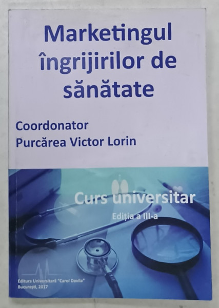 MARKETINGUL INGRIJIRILOR DE SANATATE , coodonator PURCAREA VICTOR LORIN , CURS UNIVBERSITAR , 2017