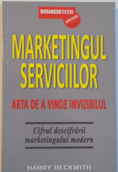 MARKETINGUL SERVICIILOR, ARTA DE A VINDE INVIZIBILUL de HARRY BECKWITH, 2010