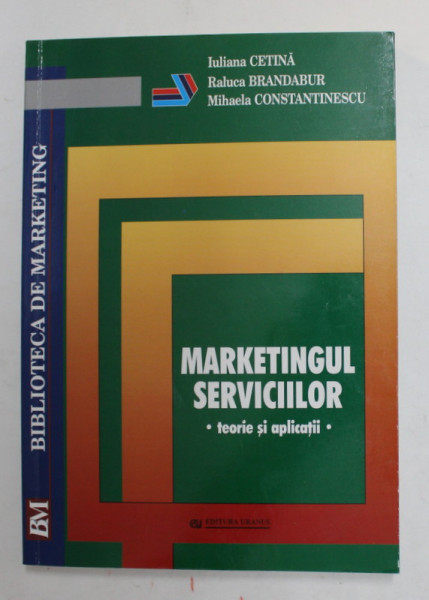 MARKETINGUL SERVICIILOR - TEORIE SI APLICATII de IULIANA CETINA ...MIHAELA CONSTANTINESCU , 2006