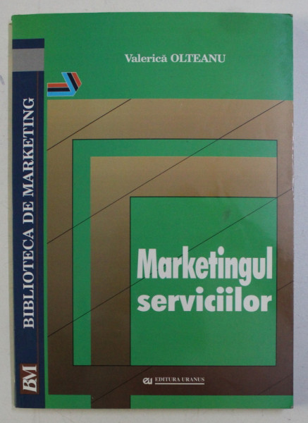 MARKETINGUL SERVICIILOR - TEORIE SI PRACTICA - ED. a - III - a REVAZUTA SI ADAUGITA de VALERICA OLTEANU , 2002