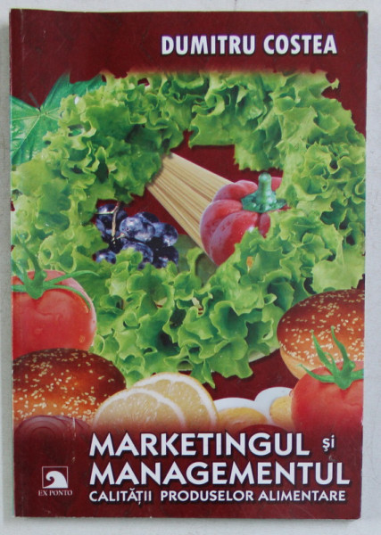 MARKETINGUL SI MANAGEMENTUL CALITATII PRODUSELOR ALIMENTARE de DUMITRU COSTEA , 2005