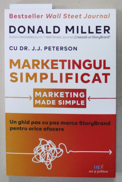 MARKETINGUL SIMPLIFICAT de  DONALD MILLER , UN GHID PAS CU PAS MARCA STORYBRAND PENTRU ORICE AFACERE , 2023