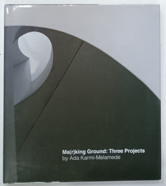 MA(R)KING GROUND : THREE PROJECTS by ADA KARMI - MELAMEDE ,2013