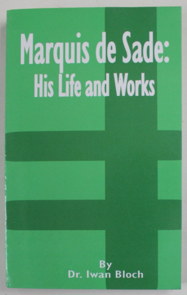 MARQUIS DE SADE : HIS LIFE AND WORKS by Dr. IWAN BLOCH , 2002