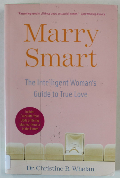 MARRY SMART , THE INTELLIGENT WOMAN 'S GUIDE TO TRUE LOVE by Dr. CHRISTINE B. WHELAN , 2008