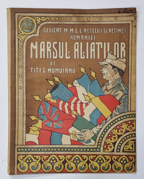 MARSUL ALIATILOR , DEDICAT REGELUI SI REGINEI ROMANIEI , DE TITI G. MUMUIANU - PARTITURA , CROMOLITOGRAFIE  , PRIMUL RAZBOI MONDIAL