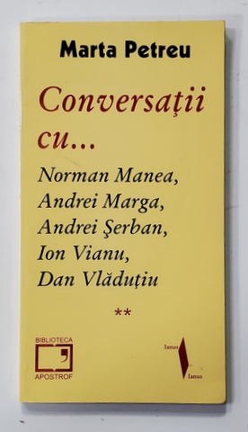 MARTA PETREU - CONVERSATII CU ...NORMAN MANEA ...ANDREI VLADUTIU , 2006 , DEDICATIE *