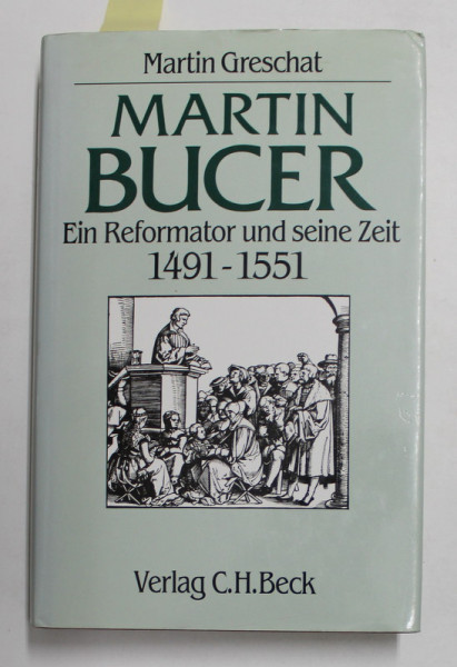 MARTIN BUCER - EIN REFORMATOR UND SEINE ZEIT 1491 - 1551 von MARTIN GRESCHAFT , 1990 , DEDICATIE *