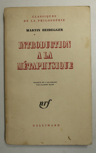 MARTIN HEIDEGGER - INTRODUCTION A LA METAPHYSIQUE , 1967 , PREZINTA SUBLINIERI SI INSEMNARI CU CREION COLORAT *