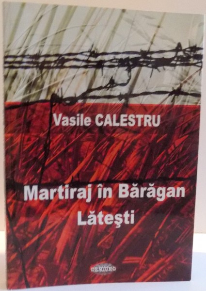 MARTIRAJ IN BARAGAN LATESTI de VASILE CALESTRU , 2006