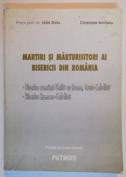 MARTIRI SI MARTURISITORI AI BISERICII DIN ROMANIA 1948-1989 de IOAN BOTA , CICERONE IONITOIU , 1998