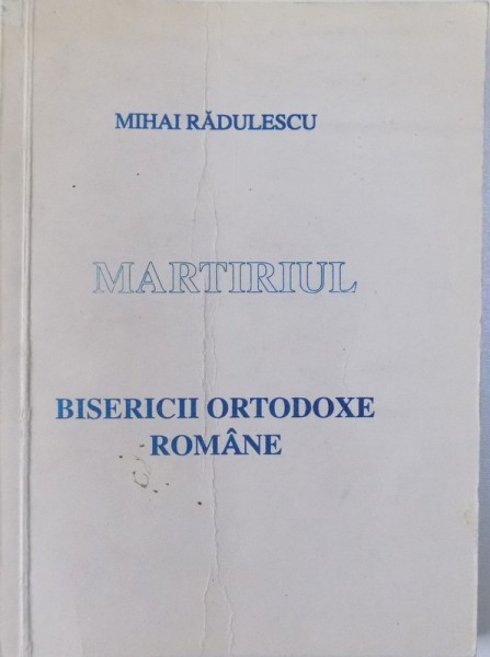 MARTIRIUL BISERICII ORTODOXE ROMANE -  de MIHAI RADULESCU , 1994 , DEDICATIE *