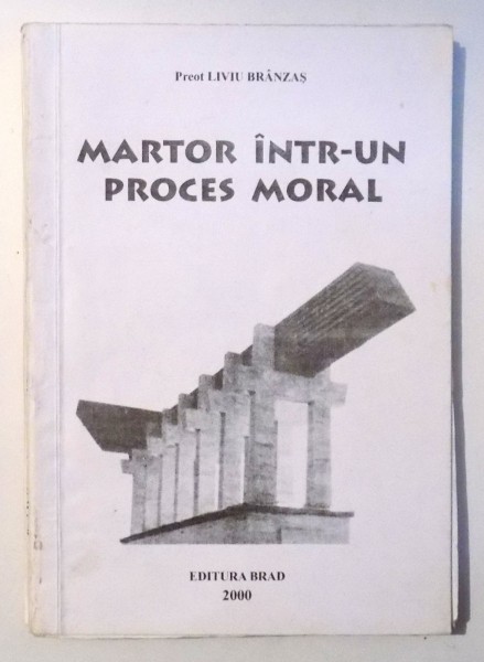MARTOR INTR-UN PROCES MORAL de PREOT LIVIU BRANZAS , 2000
