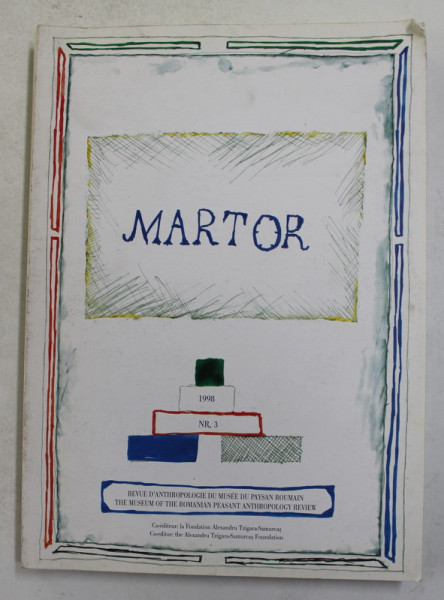 MARTOR - REVUE D 'ANTHROPOLOGIE DU MUSEE DU PAYSAN ROUMAIN , NR. 3, 1998