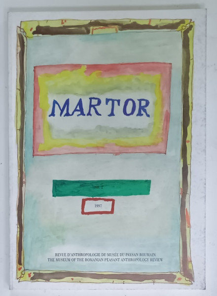 MARTOR , REVUE D 'ANTHROPOLOGIE DU MUSEE DU PAYSAN ROUMAIN , TEXT IN FRANCEZA SI ENGLEZA , NR. 2 , 1997