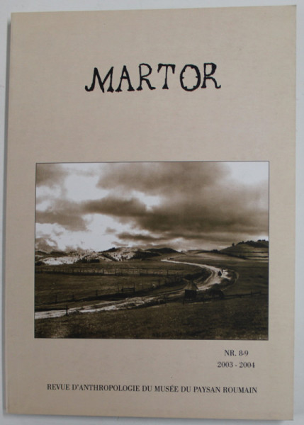 MARTOR , THE MUSEUM OF THE ROMANIAN PEASANT ANTHROPOLOGY REVIEW , NR. 8-9  / 2003 - 2004 , EDITIE IN ENGLEZA SI FRANCEZA