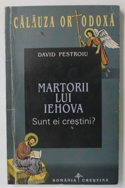 MARTORII LUI IEHOVA , SUNT EI CRESTINI ? de DAVID PESTROIU , 1999