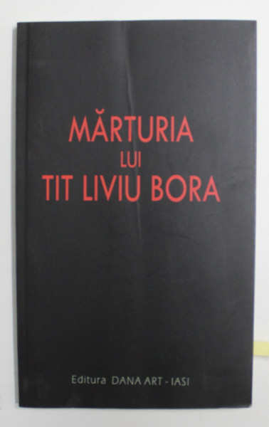 MARTURIA LUI LIVIU BORA de VLAD MANOLIU , 2009 , *DEDICATIE