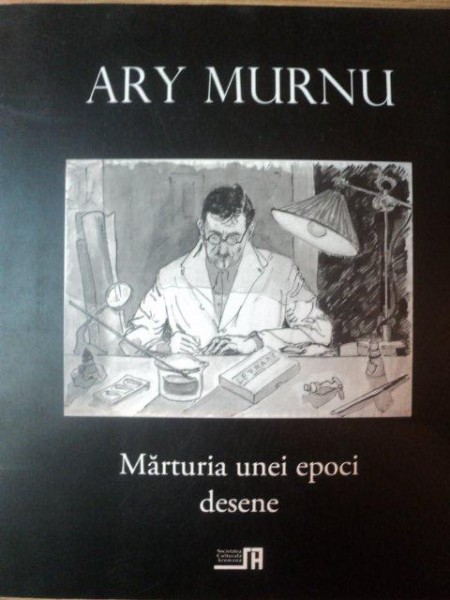 MARTURIA UNEI EPOCI . DESENE de ARY MURNU , 2013