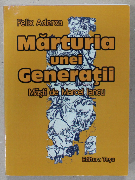 MARTURIA UNEI GENERATII de FELIX ADERCA , masti de MARCEL IANCU , 1929 , EDITIE ANASTATICA , RETIPARITA IN ANII '2000