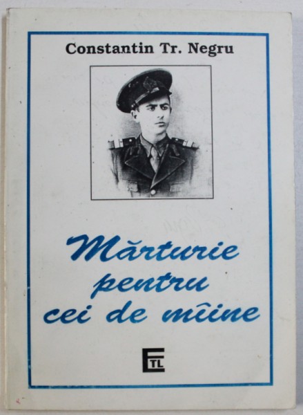 MARTURIE PENTRU CEI DE MAINE de CONSTANTIN TR. NEGRU , 1999 , DEDICATIE*