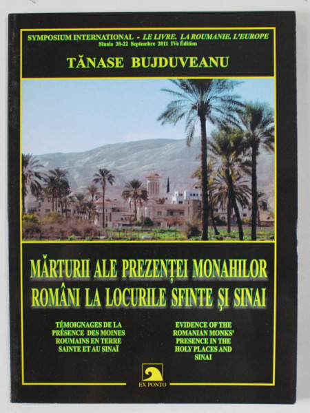 MARTURII ALE PREZENTEI MONAHILOR ROMANI LA LOCURILE SFINTE SI SINAI de TANASE BUJDUVEANU , TEXT IN ROMANA , FRANCEZA , ENGLEZA , 2011