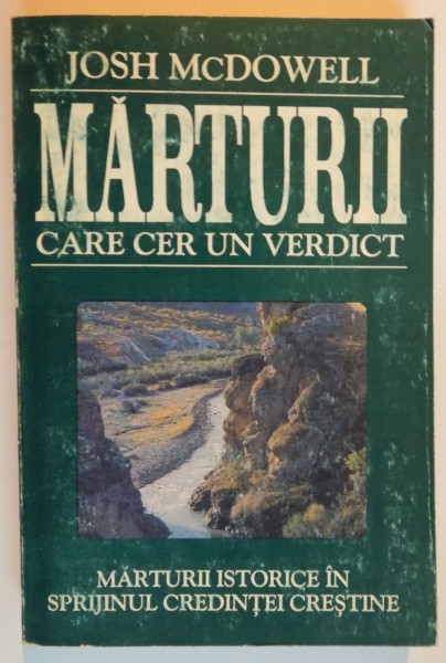 MARTURII CARE CER UN VERDICT , MARTURII ISTORICE IN SPRIJINUL CREDINTEI CRESTINE de JOSH MCDOWELL , 1992