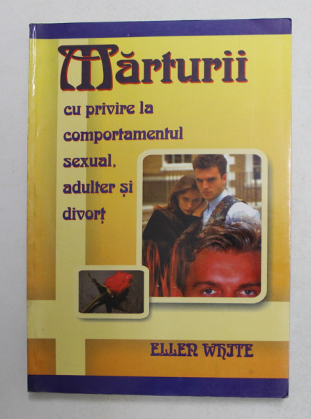 MARTURII CU PRIVIRE LA COMPORTAMENTUL SEXUAL , ADULTER SI DIVORT de ELLEN WHITE , 2000 , PREZINTA SUBLINIERI CU MARKERUL *