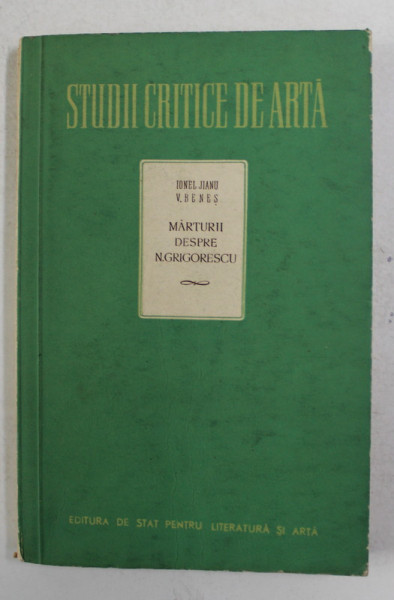 MARTURII DESPRE N. GRIGORESCU - ANTOLOGIE CRITICA de IONEL JIANU si V. BENES , 1957