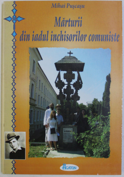 MARTURII DIN IADUL INCHISORILOR COMUNISTE de MIHAI PUSCASU , 2010