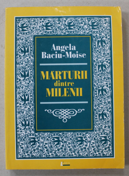 MARTURII DINTRE MILENII de ANGELA BACIU - MOISE , 2007