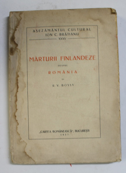 MARTURII FINLANDEZE DESPRE ROMANIA  de R. V. BOSSY , 1937 *COPERTA PREZINTA HALOURI DE APA