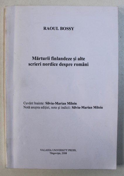 MARTURII FINLANDEZE SI ALTE SCRIERI NORDICE DESPRE ROMANI de RAOUL BOSSY , 2008
