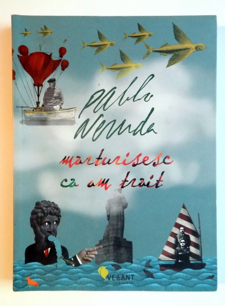 MARTURISESC CA AM TRAIT , MEMORII de PABLO NERUDA , 2010