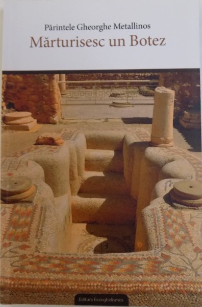 MARTURISESC UN BOTEZ  - INTERPRETAREA SI APLICAREA CANONULUI AL SAPTELEA AL SINODULUI  AL II - LEA ECUMENIC de PARINTELE GHEORGHE METALLINOS , 2011