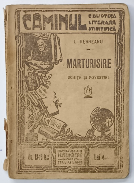 MARTURISIRE de LIVIU REBREANU , SCHITE SI POVESTIRI , BIBLIOTECA ' CAMINUL ' NR.13- 13 BIS , EDITIE INTERBELICA