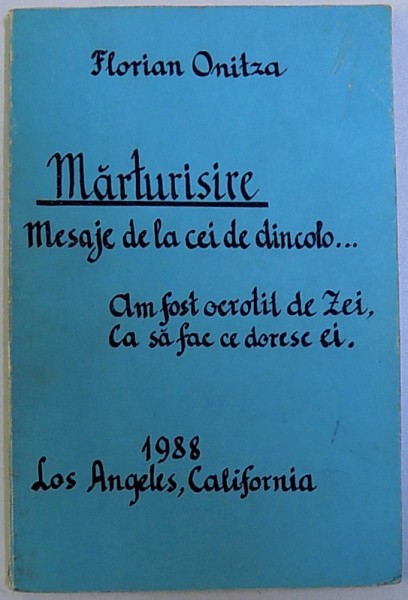MARTURISIRE  - MESAJE DE LA CEI DE DINCOLO ...AM FOST OCROTITI DE ZEI , CA SA FAC CE DORESC EI de FLORIAN ONITZA , 1988