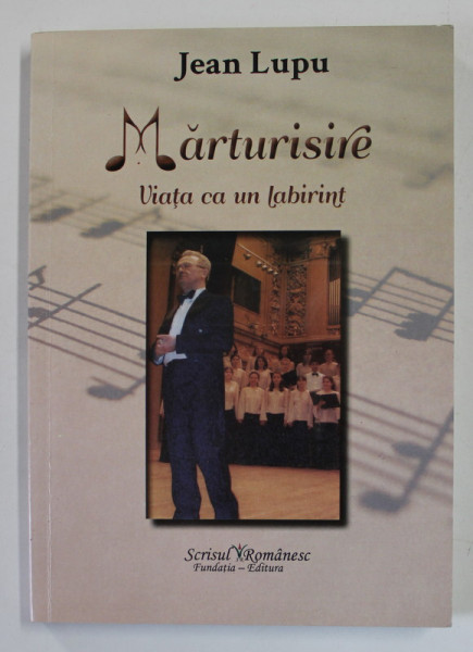 MARTURISIRE , VIATA CA UN LABIRINT de JEAN LUPU , 2015, DEDICATIE *