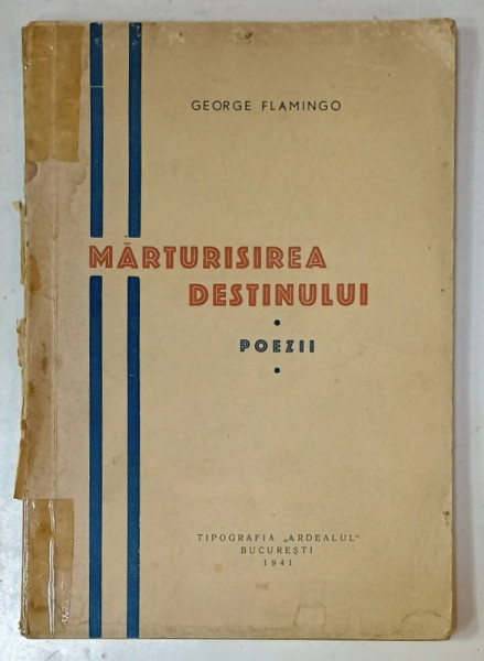 MARTURISIREA DESTINULUI , POEZII de GEORGE FLAMINGO , 1941, DEDICATIE *