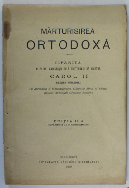 MARTURISIREA ORTODOXA , TIPARITA IN ZILELE MAJESTATII SALE ...CAROL II , REGELE ROMANIEI , 1930