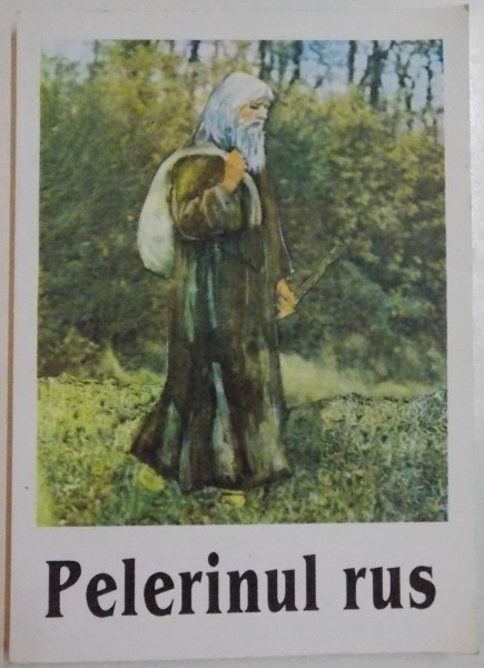 MARTURISIREA UNUI PELERIN DESPRE LUCRAREA PLINA DE HAR A RUGACIUNII LUI IISUS ( PELERINUL RUS ) , 2001