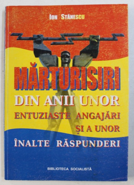 MARTURISIRI DIN ANII UNOR ENTUZIASTE ANGAJARI SI A UNOR INALTE RASPUNDERI de ION STANESCU