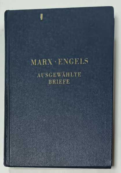 MARX - ENGELS , AUSGEWAHLTE BRIEFE ( SCRISORI ALESE  )TEXT IN LIMBA GERMANA , 1953