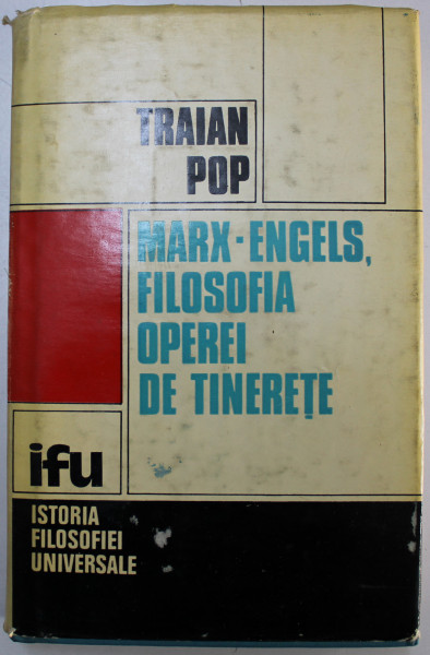 MARX - ENGELS , FILOSOFIA OPEREI DE TINERETE de TRAIAN POP , VOLUMUL I , 1973