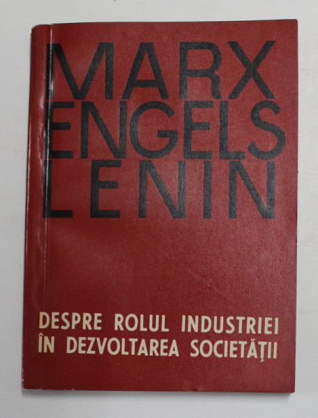 MARX , ENGELS , LENIN - DESPRE ROLUL INDUSTRIEI IN DEZVOLTAREA SOCIETATII , 1965