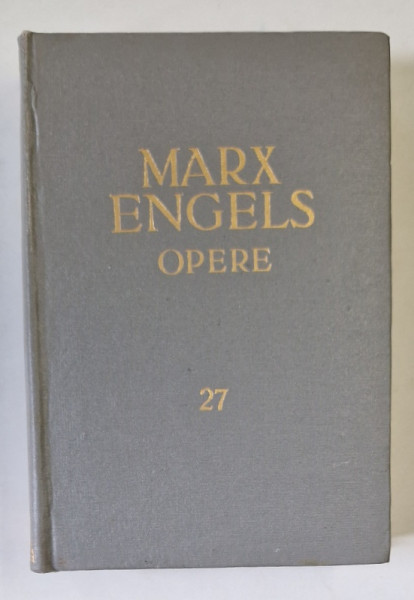 MARX , ENGELS , OPERE , VOLUMUL 27 , 1966