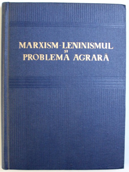 MARXISM  - LENINISMUL SI PROBLEMA  AGRARA de  V. T. MALINSCHI , 1968