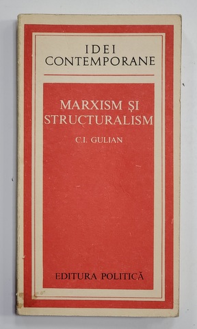 MARXISM SI STRUCTURALISM de C.I. GULIAN , 1976